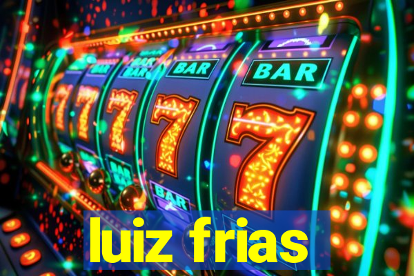 luiz frias